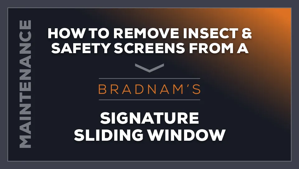 How to remove insect and safety screens from a Bradnam's signature sliding window